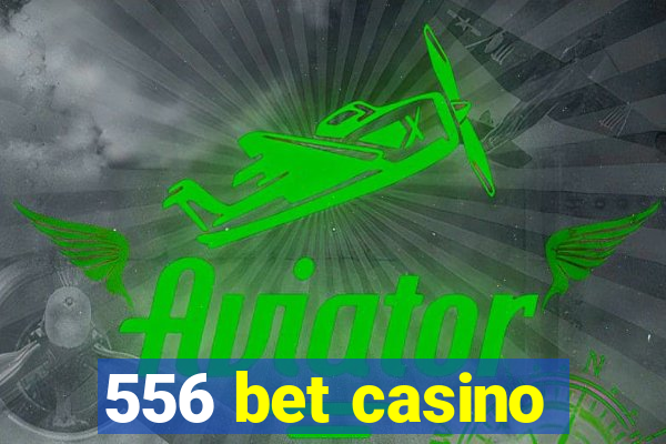 556 bet casino